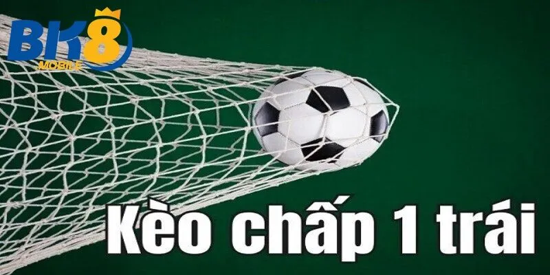 Kèo Chấp 1 Trái Bk8