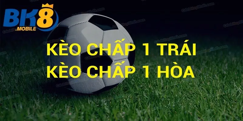 Tầm quan trọng của Kèo Chấp 1 Trái Bk8