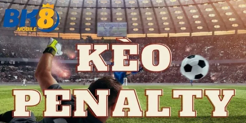 Tìm hiểu khái niệm kèo bóng đá Penatly