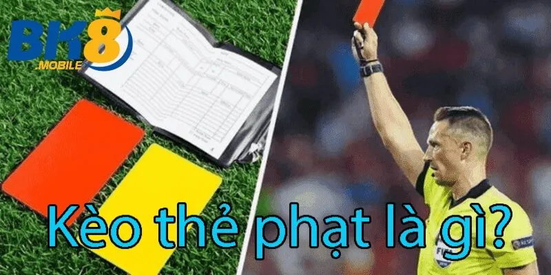 Kèo thẻ phạt Bk8 trong bóng đá là gì?